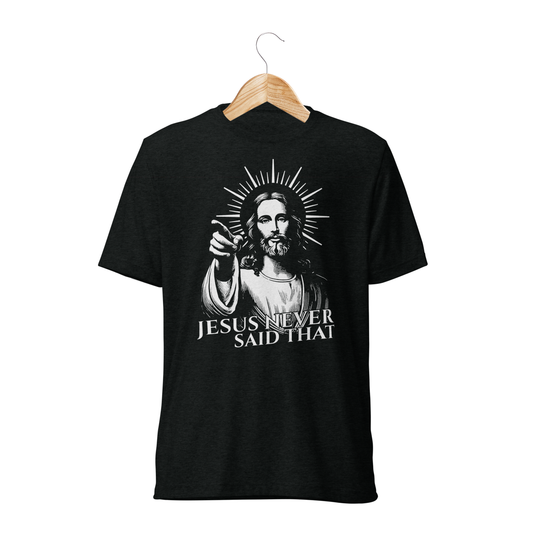 Jesus Never Said That Tee